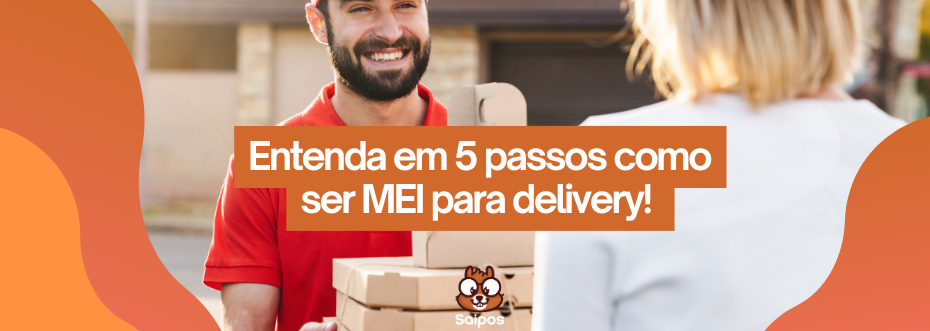 entenda em 5 passos como ser MEI para delivery SAIPOS