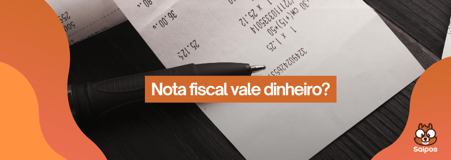 Nota fiscal vale dinheiro?