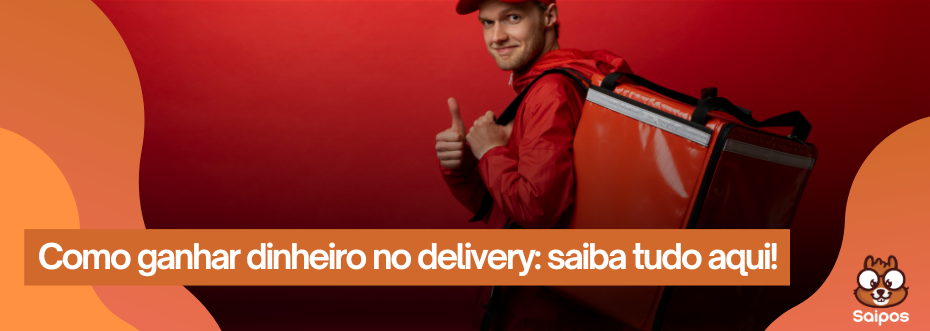 saiba como ganhar dinheiro no delivery-SAIPOS-Sistema para restaurantes 