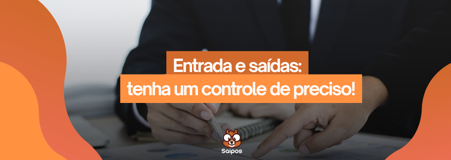 saiba sobre entrada e saida de alimentos-SAIPOS- Sistema para restaurantes 