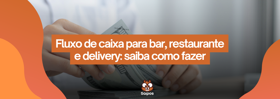fluxo de caixa para bar, restaurante e delivery - SAIPOS- Sistema de restaurantes