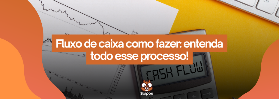 entenda o fluxo de caixa como fazer-SAIPOS-Sistema para restaurantes