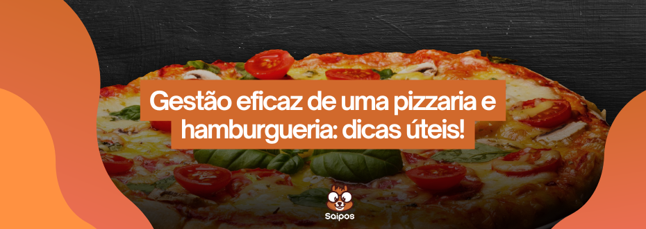 gestão eficaz de uma pizzaria hamburgueria- SAIPOS-Sistema para restaurantes
