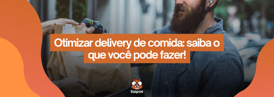 otimizar delivery de comida-SAIPOS- Sistema para restaurantes