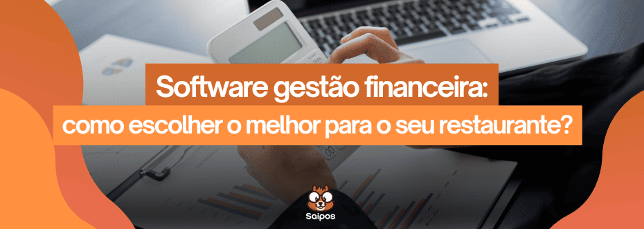 imagem representando software gestão financeira - Saipos- Sistema para restaurantes 