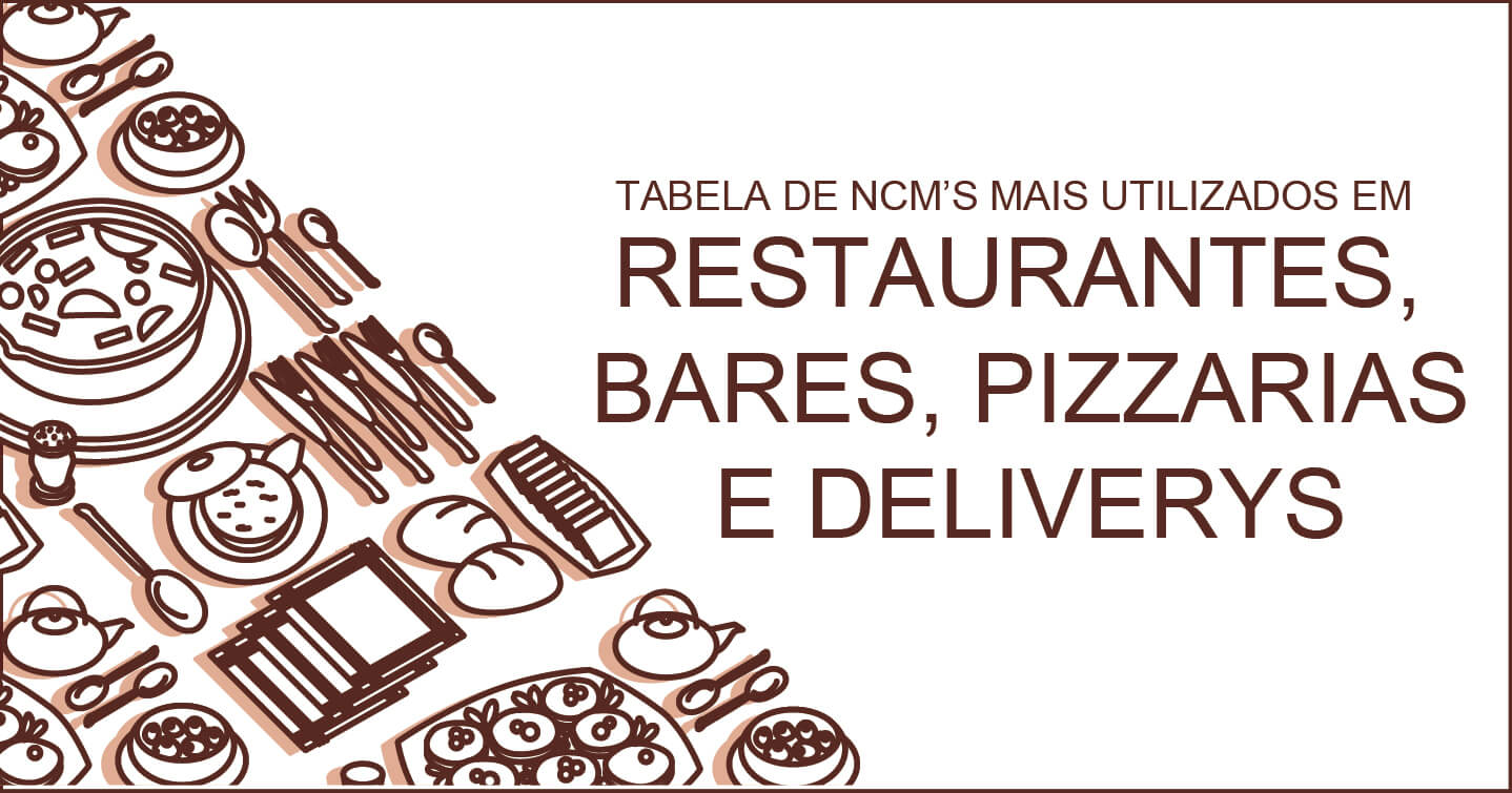 Baixe grátis: Tabela de NCM’s para seu Restaurante, Bar, Pizzaria ou Delivery